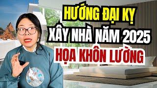 Hướng nhà 2025 Đại kỵ tránh xây kẻo họa khôn lường | Cô Chi Phong Thủy