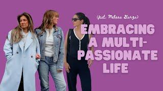 Embracing a Multi-Passionate Life (ft. Melissa Garza)