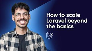 How to scale Laravel: beyond the basics (Advanced Laravel Scaling)