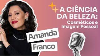 Casual Chic - Amanda Franco - Ep. 23 -  A Ciência da Beleza: Cosméticos e Imagem Pessoal