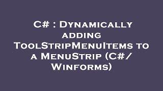 C# : Dynamically adding ToolStripMenuItems to a MenuStrip (C#/ Winforms)