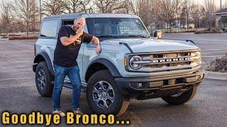 Why I Sold My Ford Bronco In 6 Months. (Watch Before You Buy)