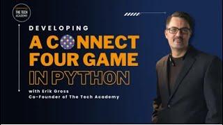 Developing a Connect Four Game in Python with Erik Gross (Co-Founder of The Tech Academy)