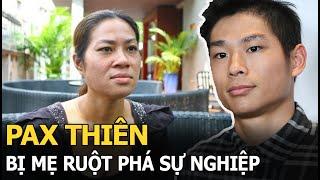 Pax Thiên bị mẹ ruột phá sự nghiệp: Con nghiện có tiếng tại VN, nghe danh giới giang hồ phát rén?