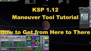 KSP 1.12 Maneuver Tool Tutorial: How to Get from Here to There