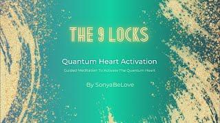 The 9 Locks - Quantum Heart Activation Meditation By Sonya BeLove