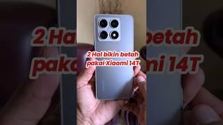 2 Hal ini bikin betah pakai Xiaomi 14T #xiaomi14t #smartphone #xiaomi