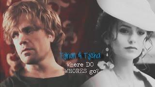 Tyrion & Tysha | Where Do Whores Go? [TWCC]