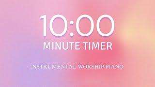 10 Minute Timer with Calm Instrumental Worship Piano | 10,000 Reasons