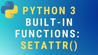 Python 3 setattr() built-in function TUTORIAL