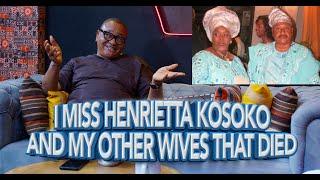 I MISS HENRIETTA AND MY OTHER WIVES THAT DIED... JIDE KOSOKO