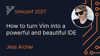 How to turn Vim into a powerful and beautiful IDE | Jess Archer, Vimconf 2021