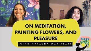 Natasha May Platt on Meditation, Painting Flowers, and Pleasure - Ep 05