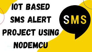 SMS alert using IOT | IoT Projects | ESP8266 Projects | How to send an SMS Alert using NodeMCu?