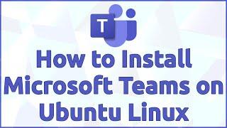 How to Install Microsoft Teams on Ubuntu Linux