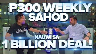 P300 Weekly Sahod, Nauwi Sa 1 Billion Deal