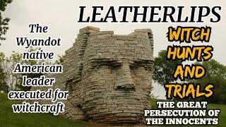 The Untold Story of Leatherlips: The Wyandot Leader Executed for Witchcraft