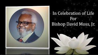 IN CELEBRATION OF LIFE FOR BISHOP MOSS, JR.