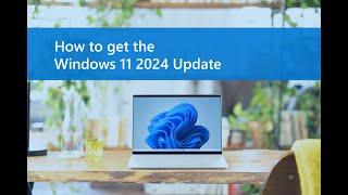 How to get the Windows 11 2024 Update