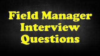 Field Manager Interview Questions