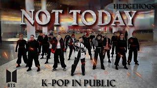 [K-POP IN PUBLIC | ONE TAKE] BTS(방탄소년단) — Not Today | 19 DANCERS | Dance Cover by Hedgehogs