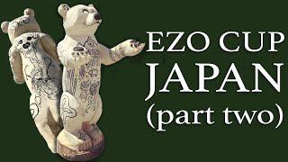 EZO CUP - JAPAN (part two)