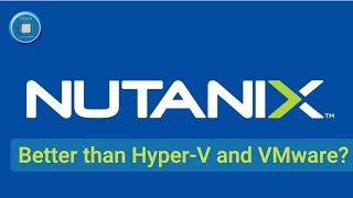 Nutanix Hypervisor Tour: Better than VMware, and Hyper-V combined?