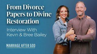 From Divorce Papers to Divine Restoration - Interview with Kevin & Bree Bailey