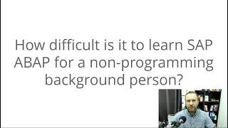 Q&A - How difficult is it to learn SAP ABAP for a non-programming background person?