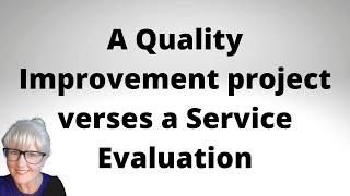 Quality Improvement Project verses a Service Evaluation