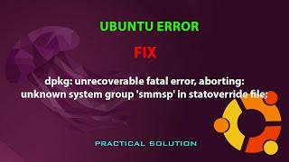 dpkg: unrecoverable fatal error, aborting: unknown system group 'smmsp' in statoverride file;