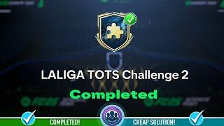 LaLiga TOTS Challenge 2 SBC Completed - Cheap Solution & Tips - FC 25