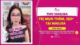 Thẩm Mỹ Viện Mailisa Điều Trị Mụn Thâm, Sẹo Bằng Công Nghệ Cao