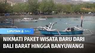 Nikmati Paket Wisata Baru "Triple B" Kelilingi Bali Barat hingga Banyuwangi | Liputan 6 Bali