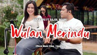 Dara Ayu Ft. Bajol Ndanu - Wulan Merindu (Official Music Video) | KENTRUNG