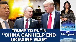 Trump Wants China to Help End Russia-Ukraine War | Vantage with Palki Sharma