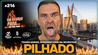 UM ASSADO PARA... THIAGO ASMAR, O PILHADO | #216