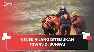 NENEK HILANG DITEMUKAN T3W45 DI SUNGAI