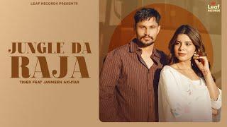 Jungle Da Raja (Full Video) Tiger | Jang Dhillon | Jasmeen Akhtar | Geet Goraya | New Punjabi Songs