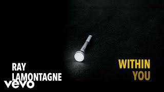 Ray LaMontagne - Within You (Official Audio)