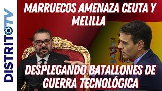 ÚLTIMA HORA URGENTEMARRUECOS amenaza CEUTA Y MELILLA desplegando BATALLONES de GUERRA TECNOLÓGICA
