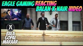 EAGLE GAMING Reacting to BALAN K NAIR Video (BALA GOPAL MARAAR)|Eagle Gaming|Mallu Viner Gaming