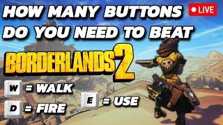 How Many Buttons Do You Need To Beat Borderlands 2 (LIVE) DAY #2