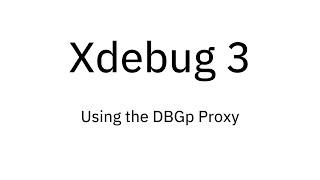 Xdebug 3: Using the DBGp Proxy