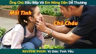 Review Phim: Mối Tình Của Ông Chú Đầu Bếp Với Em Nông Dân Dễ Thương | Full | Phim Ngôn Tình