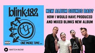 Making BLINK 182's new album SOUND BETTER