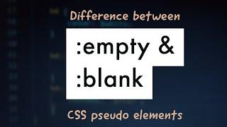 Difference Between :empty And :blank Pseudo Selectors In CSS !