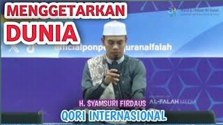 MENGGETARKAN DUNA‼️USTADZ SYAMSURI FIRDAUS | QORI INTERNASIONAL