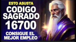 Código sagrado 16700 con hechizo místico ATRAER encontrar y CONSEGUIR el mejor EMPLEO de tu vida