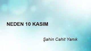 NEDEN 10 KASIM - Şahin Cahit Yanık